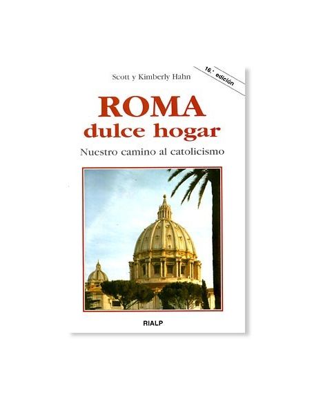 Roma, dulce hogar LIBRO testimonio de Scott Hahn y Kimberly Hahn Roma, dulce hogar LIBRO testimonio de Scott Hahn y Kimberly Hahn