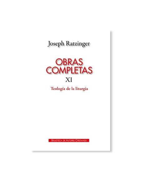Obras Completas de Joseph Ratzinger: Teología de la Liturgia Obras Completas de Joseph Ratzinger: Teología de la Liturgia