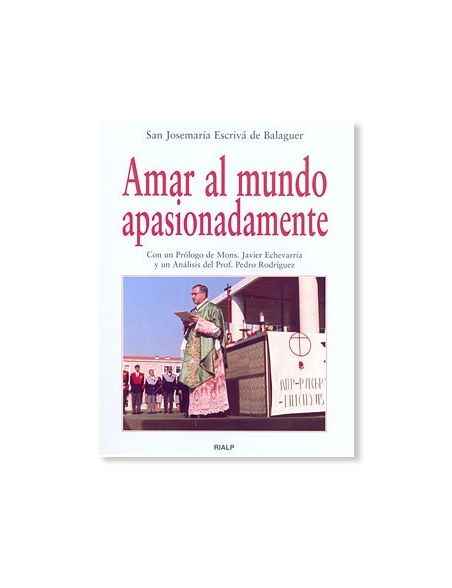 Amar al mundo apasionadamente LIBRO de San Josemaría Amar al mundo apasionadamente LIBRO de San Josemaría