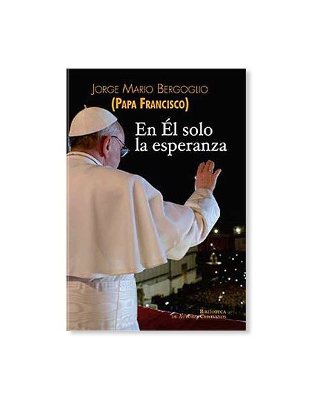 En Él solo la esperanza LIBRO Papa Francisco En Él solo la esperanza LIBRO Papa Francisco