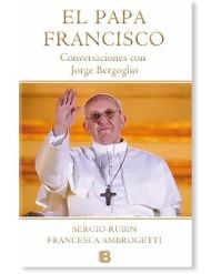 El Papa Francisco: Conversaciones con Jorge Bergoglio LIBRO