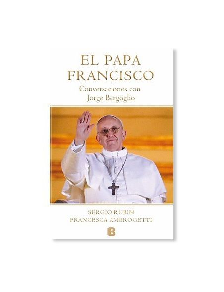 El Papa Francisco: Conversaciones con Jorge Bergoglio LIBRO El Papa Francisco: Conversaciones con Jorge Bergoglio LIBRO