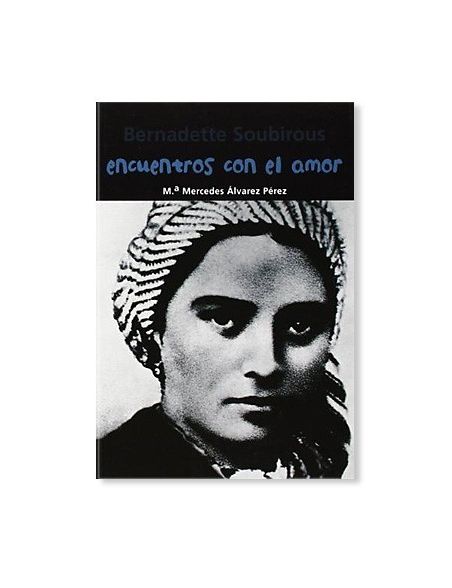 Encuentros con el amor: Bernadette Soubirous LIBRO religioso recomendado Encuentros con el amor: Bernadette Soubirous LIBRO religioso recomendado