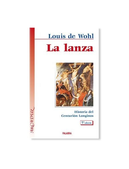 La lanza: Historia del centurión Longinos La lanza: Historia del centurión Longinos