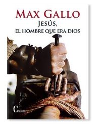 Jesús, el hombre que era Dios LIBRO de Max Gallo