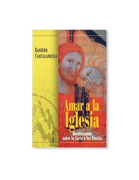 Amar a la Iglesia LIBRO Meditaciones sobre la Carta a los Efesios de Raniero Cantalamessa