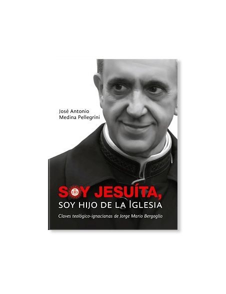 Soy jesuita, soy hijo de la Iglesia LIBRO sobre el Papa Francisco Soy jesuita, soy hijo de la Iglesia LIBRO sobre el Papa Francisco