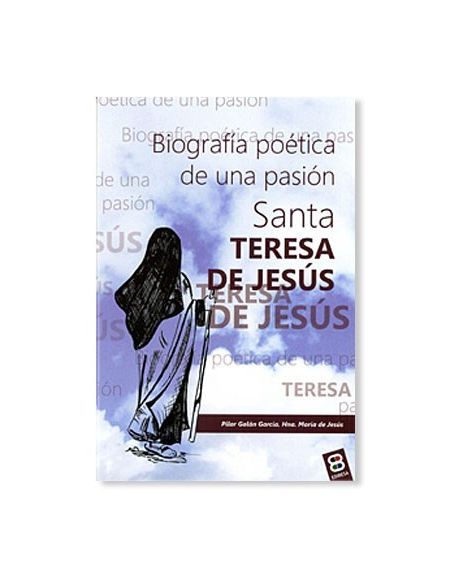 SANTA TERESA DE JESUS LIBRO BIOGRAFIA POETICA DE UNA PASIÓN