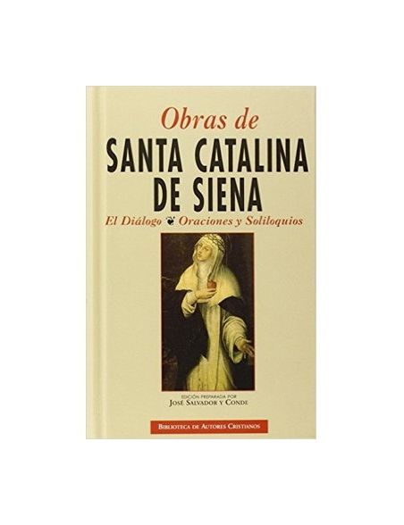 Obras de Santa Catalina de Siena. El Diálogo, Oraciones y Soliloquios Obras de Santa Catalina de Siena. El Diálogo, Oraciones y Soliloquios