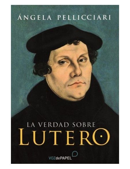 La verdad sobre Lutero La verdad sobre Lutero