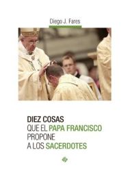 Diez cosas que el Papa Francisco propone a los sacerdotes