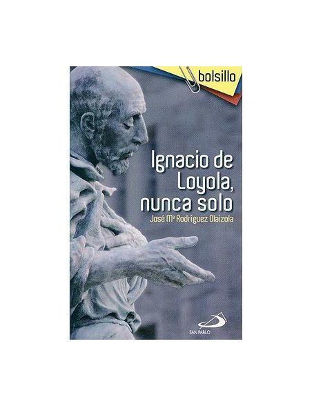 Ignacio de Loyola, nunca solo Ignacio de Loyola, nunca solo