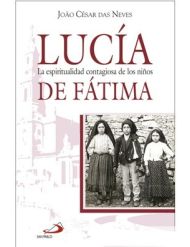 Lucía. La espiritualidad contagiosa de los niños de Fátima