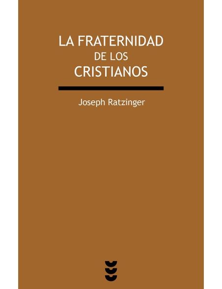 La Fraternidad de los Cristianos - Joseph Ratzinger