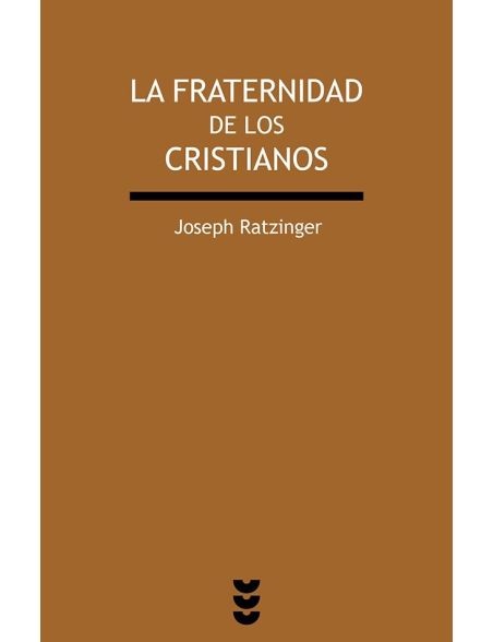 La Fraternidad de los Cristianos - Joseph Ratzinger La Fraternidad de los Cristianos - Joseph Ratzinger