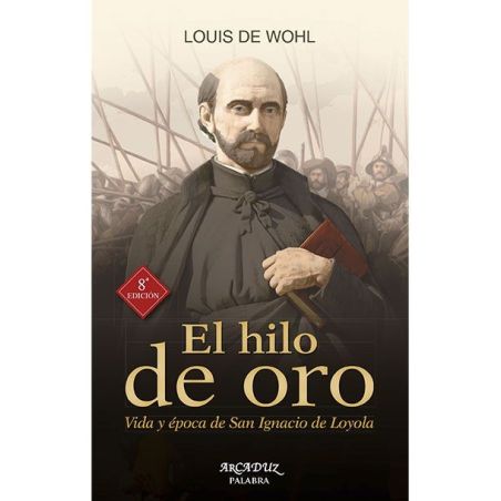 El hilo de oro: Vida y época de San Ignacio de Loyola LIBRO
