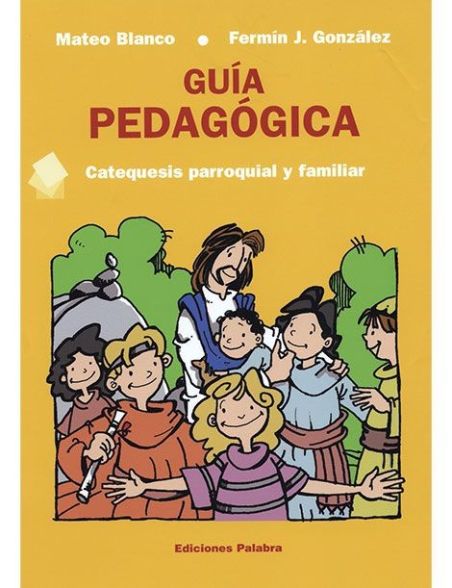 Guís pedagógica. Catequesis parroquial y familiar Guís pedagógica. Catequesis parroquial y familiar