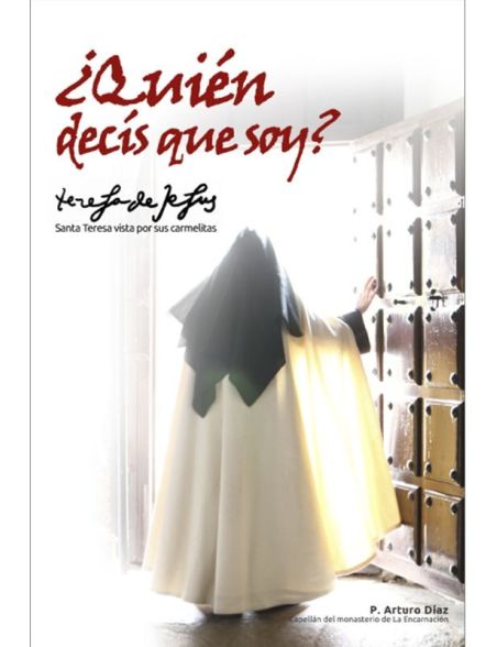 ¿Quién decís que soy? Santa Teresa vista por sus carmelitas ¿Quién decís que soy? Santa Teresa vista por sus carmelitas
