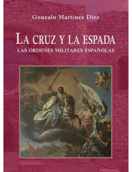 La cruz y la espada. Las órdenes militares españolas La cruz y la espada. Las órdenes militares españolas