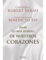 Desde lo más hondo de nuestros corazones. cardenal Robert Sarah con Joseph Ratzinger, Benedicto XVI