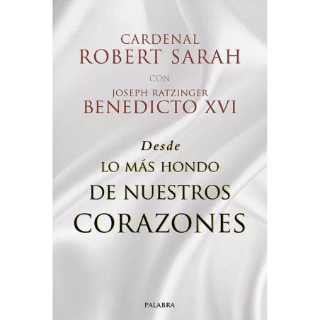 Desde lo más hondo de nuestros corazones. cardenal Robert Sarah con Joseph Ratzinger, Benedicto XVI