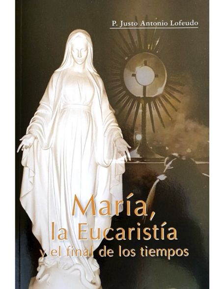 María, la Eucaristía y el final de los tiempos María, la Eucaristía y el final de los tiempos