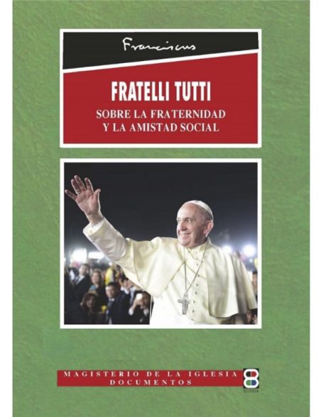 Fratelli Tutti (sobre la fraternidad y la amistad social) - Edibesa Fratelli Tutti (sobre la fraternidad y la amistad social) - Edibesa