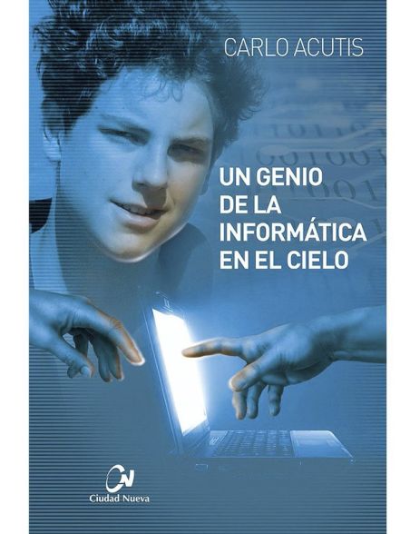 Carlo Acutis. Un genio de la informática en el cielo Carlo Acutis. Un genio de la informática en el cielo