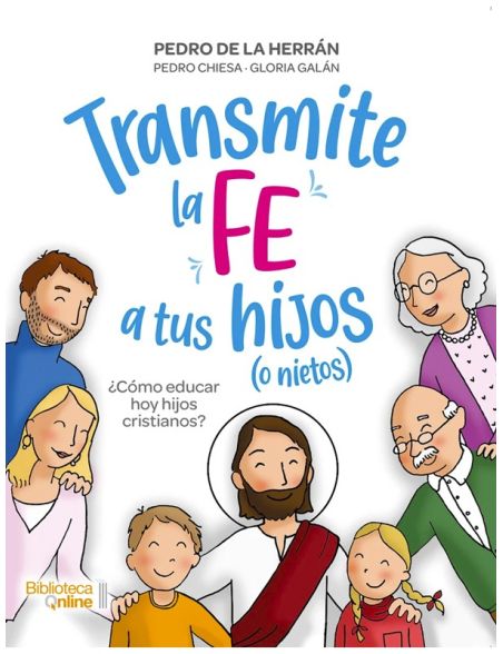 Transmite la fe a tus hijos (o nietos) Transmite la fe a tus hijos (o nietos)