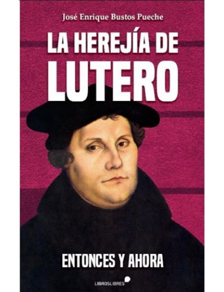 La herejía de Lutero: entonces y ahora