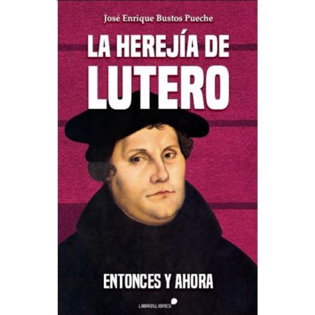 La herejía de Lutero: entonces y ahora