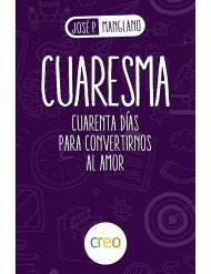 Cuaresma: Cuarenta días para convertirnos al Amor