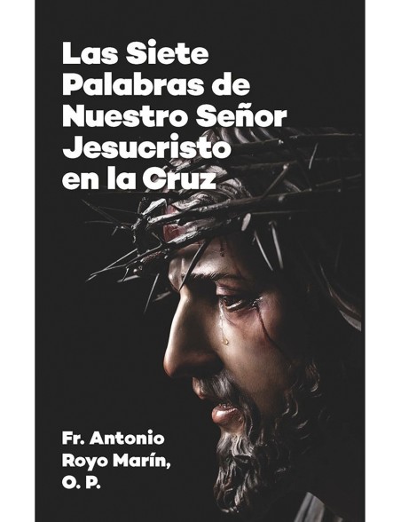 LAS SIETE PALABRAS DE NUESTRO SEÑOR JESUCRISTO EN LA CRUZ LAS SIETE PALABRAS DE NUESTRO SEÑOR JESUCRISTO EN LA CRUZ